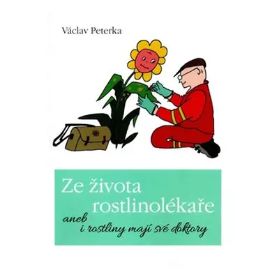 Ze života rostlinolékaře aneb i rostliny mají své doktory - Václav Peterka