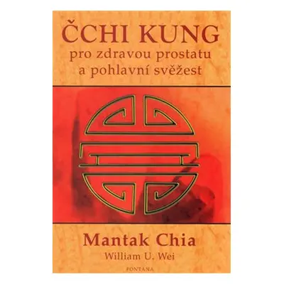 Čchi kung pro zdravou prostatu a pohlavní svěžest - Mantak Chia, William U. Wei