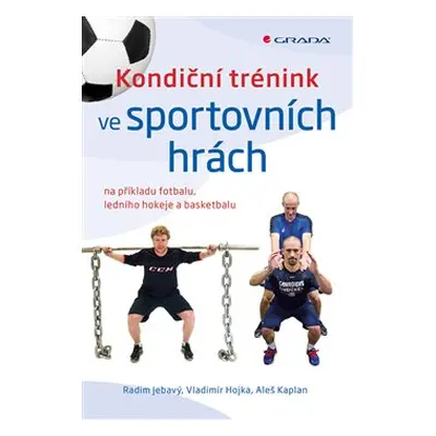 Kondiční trénink ve sportovních hrách - Radim Jebavý, Vladimír Hojka, Aleš Kaplan