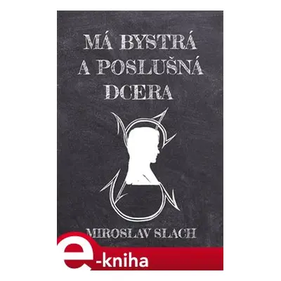 Má bystrá a poslušná dcera - Miroslav Slach