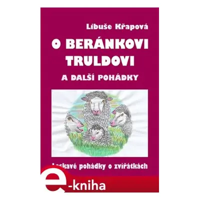 O beránkovi Truldovi a další pohádky - Libuše Křapová