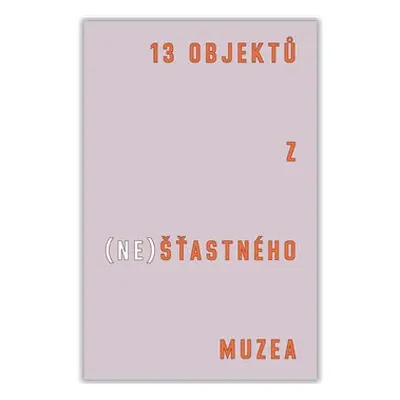 13 objektů z (ne)šťastného muzea