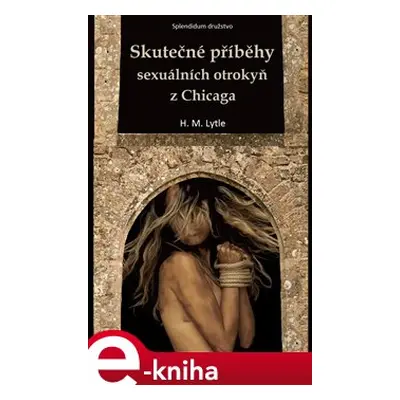 Skutečné příběhy sexuálních otrokyň z Chicaga - H.M. Lytle