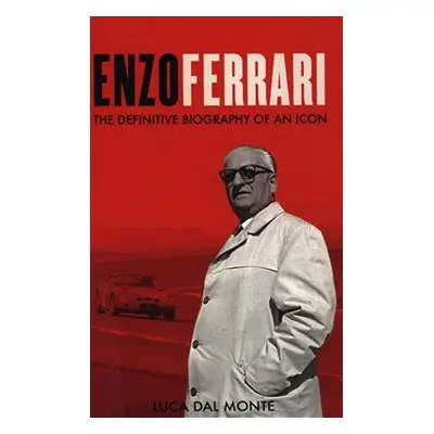 Enzo Ferrari: The definitive biography of an icon - Luca Dal Monte