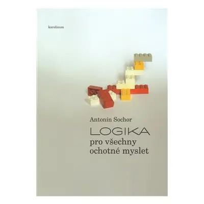 Logika pro všechny ochotné myslet - Antonín Sochor