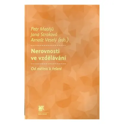 Nerovnosti ve vzdělávání - Petr Matějů, Jana Straková, Arnošt Veselý