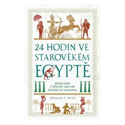 24 hodin ve starověkém Egyptě - Donald P. Ryan