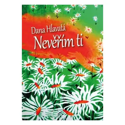 Nevěřím Ti - Dana Hlavatá