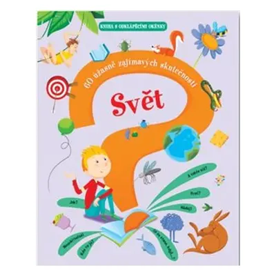 Svět – 60 úžasně zajímavých skutečnost