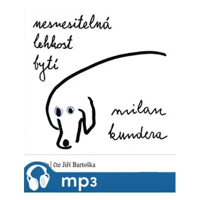 Nesnesitelná lehkost bytí, mp3 - Milan Kundera