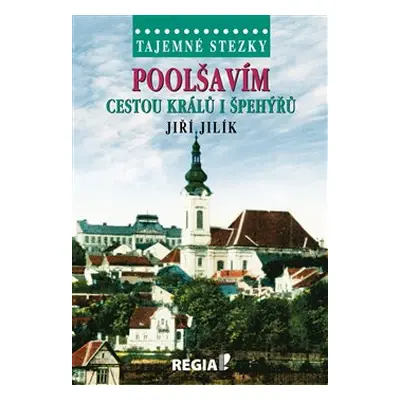 Tajemné stezky - Poolšavím cestou králů i špehýřů - Jiří Jilík