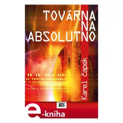 Továrna na absolutno - Karel Čapek