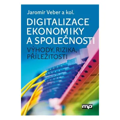 Digitalizace ekonomiky a společnosti - Jaromír Veber, kolektiv autorů