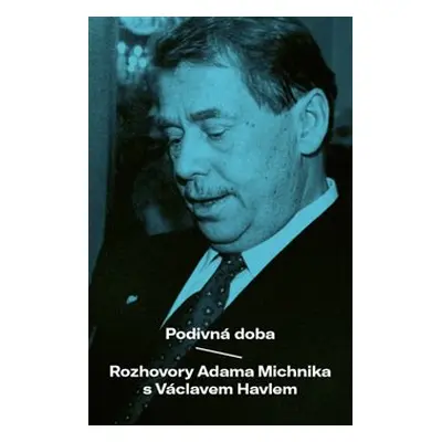 Podivná doba - Adam Michnik, Václav Havel