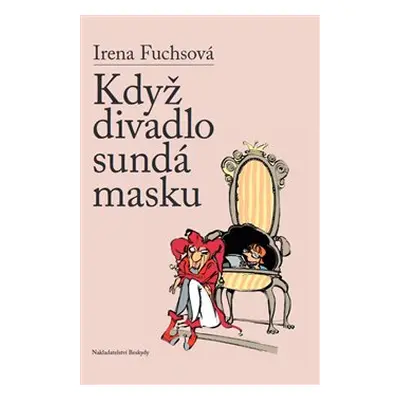 Když divadlo sundá masku - Irena Fuchsová