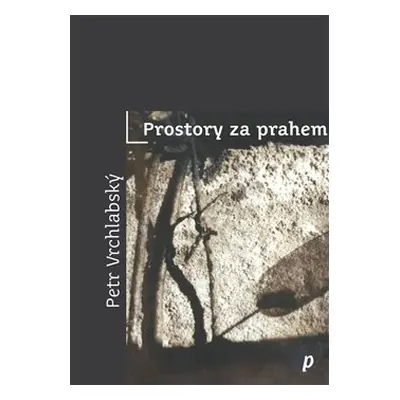 Prostory za prahem - Petr Vrchlabský