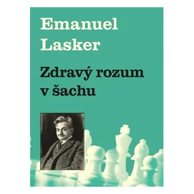 Zdravý rozum v šachu - Emanuel Lasker