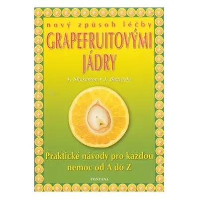 Nový způsob léčby grapefruitovými jádry - Shalila Sharamon, Bodo J. Baginski