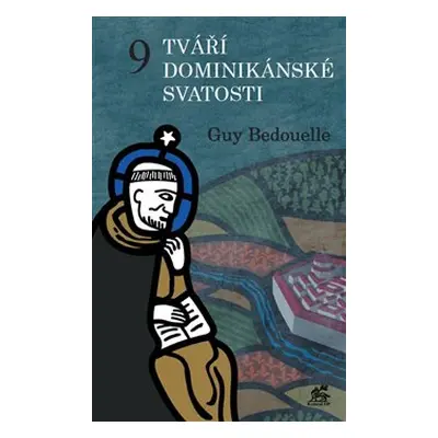 9 tváří dominikánské svatosti - Guy Bedouelle