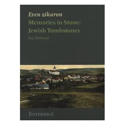 Even zikaron. Memories in Stone: Jewish Tombstones - Iva Steinová