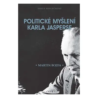 Politické myšlení Karla Jasperse - Martin Bojda