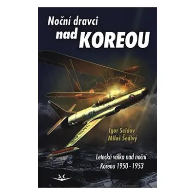 Noční dravci nad Koreou - Igor Seidov, Miloš Šedivý