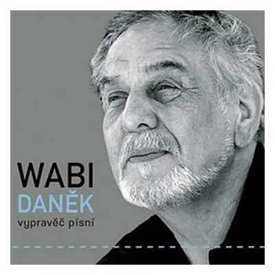 Vypravěč písní - Wabi Daněk