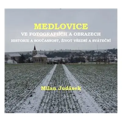 Medlovice ve fotografiích a obrazech - Milan Judásek