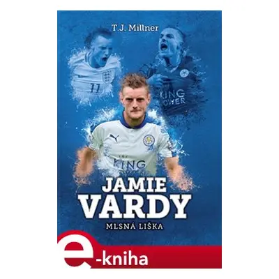 Jamie Vardy: mlsná liška - T.J. Millner