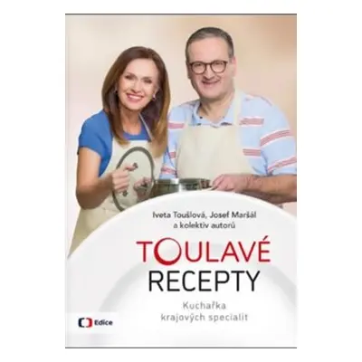 Toulavé recepty - Kuchařka krajových specialit - Iveta Toušlová, Josef Maršál