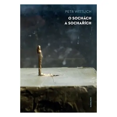 O sochách a sochařích - Petr Wittlich