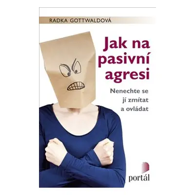 Jak na pasivní agresi - Radka Gottwaldová