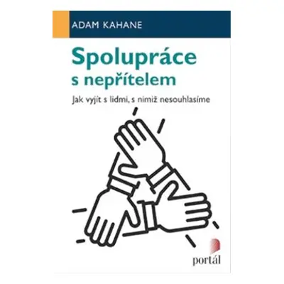 Spolupráce s nepřítelem - Jak vyjít s lidmi, s nimiž nesouhlasíme - Kahane