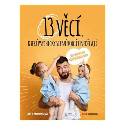 13 věcí, které psychicky silní rodiče nedělají - Amy Morinová