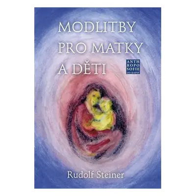 Modlitby pro matky a děti - Rudolf Steiner