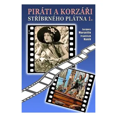 Piráti a korzáři stříbrného plátna 1. - František Kuník, Jacgues Marseille