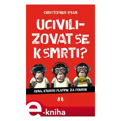 Ucivilizovat se k smrti? - Christoper Ryan