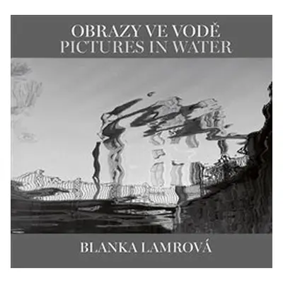 Obrazy ve vodě / Pictures in Water - Blanka Lamrová, Helena Honcoopová