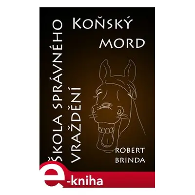 Koňský mord / Škola správného vraždění - Robert Brinda