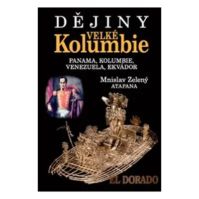 Dějiny Velké Kolumbie - Mnislav Zelený-Atapana