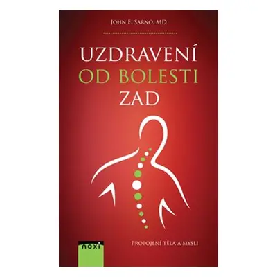 Uzdravení od bolesti zad - Propojení těla a mysli - John E. Sarno