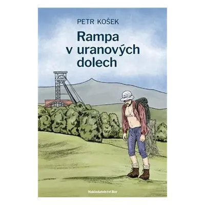 Rampa v uranových dolech - Petr Košek