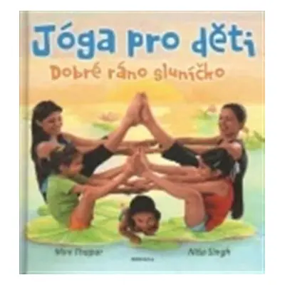 Jóga pro děti - Dobré ráno sluníčko - Mini Thapar, Níša Singh