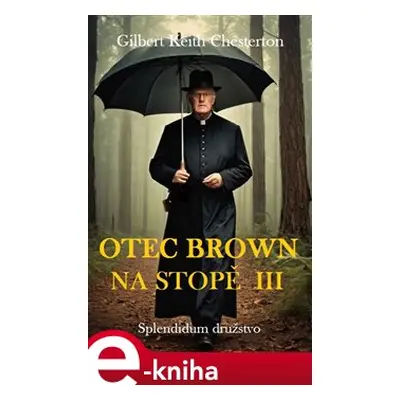 Otec Brown na stopě III - Gilbert Keith Chesterton