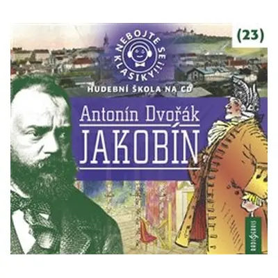 Nebojte se klasiky! 23 Antonín Dvořák: Jakobín - Antonín Dvořák