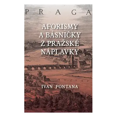 Aforismy a verše z pražské náplavky - Ivan Fontana