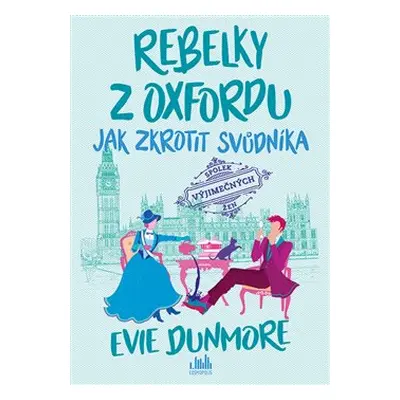 Rebelky z Oxfordu - Jak zkrotit svůdníka - Evie Dunmore