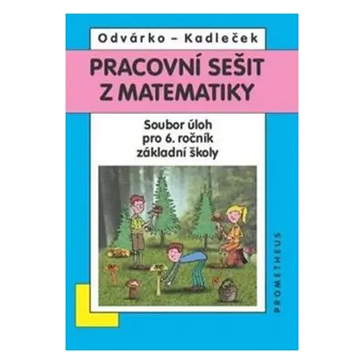 Pracovní sešit z matematiky - Soubor úloh pro 6. ročník základní školy - Jiří Kadleček, Oldřich 