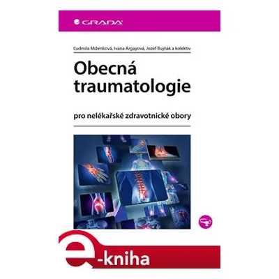 Obecná traumatologie - Ivana Argayová, kolektiv, Ľudmila Miženková, Jozef Bujňák