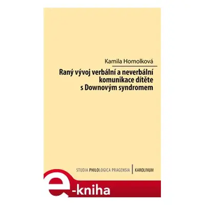 Raný vývoj verbální a neverbální komunikace dítěte s Downovým syndromem - Kamila Homolková